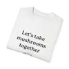 Let's Take Mushrooms Together (Unisex)